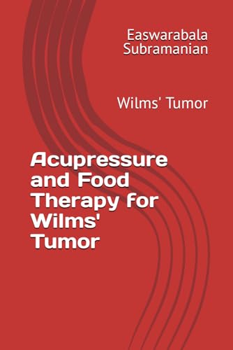 Acupressure and Food Therapy for Wilms' Tumor: Wilms' Tumor (Common People Medical Books - Part 3, Band 243) von Independently published